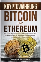 Kryptowahrung: Bitcoin und Ethereum: Den neuen digitalen Goldrausch fur Profit beherrschen. Erfahren Sie, wie Sie Bitcoin und Ethereum kaufen, minen, handeln und investieren. 198403118X Book Cover
