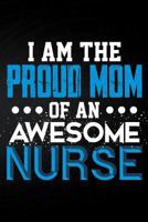 I Am The Proud Mom Of An Awesome Nurse 1794048413 Book Cover