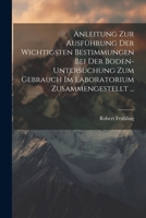 Anleitung Zur Ausführung Der Wichtigsten Bestimmungen Bei Der Boden-Untersuchung Zum Gebrauch Im Laboratorium Zusammengestellt ... 1022188461 Book Cover