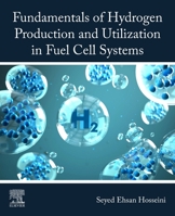 Fundamentals of Hydrogen Production and Utilization in Fuel Cell Systems 032388671X Book Cover