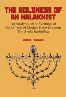 The Boldness of an Halakhist: An Analysis of the Writings of Rabbi Yechiel Mechel Halevi Epstein's the Arukh Hashulhan 1934843032 Book Cover