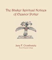 The Shaker Spiritual Notices of Eleanor Potter, 1937370097 Book Cover