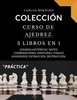 Colección curso de ajedrez 3 libros en 1, jugadas históricas, mates, combinaciones, aperturas, finales avanzados, extracción, destrucción. (Ajedrez Carlos Bernard) B0B9VFDZ5Z Book Cover