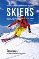 The Novices Guidebook to Mental Toughness for Skiers: Mastering Your Performance Through Meditation, Calmness of Mind, and Stress Management 1532875592 Book Cover