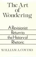 The Art of Wondering: A Revisionist Return to the History of Rhetoric 0867091932 Book Cover