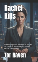 Rachel Kills: Surviving repeated attempts on her life, an American Historian fights back to expose a Royal secret. B092HJZ7PS Book Cover