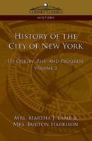 History of the City of New York: Its Origin, Rise and Progress - Vol. 1 159605283X Book Cover