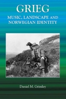 Grieg: Music, Landscape and Norwegian Identity 1843832100 Book Cover