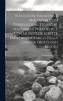 Viaggio in Valachia E Moldavia Con Osservazioni Storiche, Naturali E Politiche, E Con Le Notizie Scritte Dall' Accademico Della Crusca Fruttuoso Becchi 1021115541 Book Cover