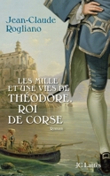 Les Mille Et Une Vies De Théodore, Roi De Corse: Roman 2709627671 Book Cover
