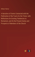 A Narrative of Events Connected with the Publication of the Tracts for the Times: with Reflections On Existing Tendencies to Romanism, and On the Pres 338510937X Book Cover