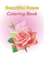 Beautiful Roses Coloring Book: Beautiful Collection of Rose Flower Coloring Book For Adults B08DC63QK5 Book Cover