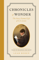 Chronicles of Wonder: The Story-Formed Life of C. S. Lewis - Tales of Boldness and Faith - Book 2 080243360X Book Cover