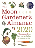 The Moon Gardener's Almanac: A Lunar Calendar to Help You Get the Best From Your Garden: 2020 1782505989 Book Cover