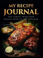 MY RECIPE JOURNAL: The family tradition begins here, In the kitchen... 1963748328 Book Cover