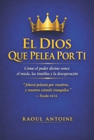 EL DIOS QUE PELEA POR TI: COMO EL PODER DIVINO VENCE EL MIEDO, LAS TINIEBLAS Y LA DESESPERACION (Spanish Edition) B0H7P4VDMJ Book Cover