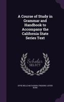 A Course of Study in Grammar and Handbook to Accompany the California State Series Text 1346690448 Book Cover