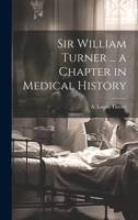 Sir William Turner ... a Chapter in Medical History 1022053019 Book Cover