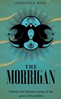 The Morrigan: Embrace the Feminine Energy of the Great Celtic Goddess B0DY2XNQJJ Book Cover