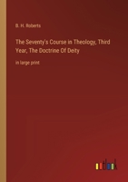 The Seventy's Course in Theology, Third Year, The Doctrine Of Deity: in large print 3368372963 Book Cover