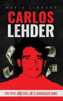 Carlos Lehder: The Rise and Fall of a Smuggler King 191707736X Book Cover