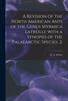 A Revision of the North American Ants of the Genus Myrmica Latreille with a Synopsis of the Palaearctic Species. 2 1014794129 Book Cover