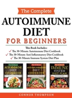 The Complete Autoimmune Diet for Beginners: 3 Book Set: Includes The 30-Minute Autoimmune Diet Cookbook, The 30-Minute Anti-Inflammatory Diet Cookbook & The 30-Minute Immune System Diet 1989874878 Book Cover