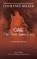 Gihli, The Chief Named Dog: Book 3 of the Cherokee Chronicles 1949742008 Book Cover