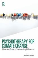Psychotherapy for Climate Change: A Practical Guide to Transcending Differences 103277665X Book Cover