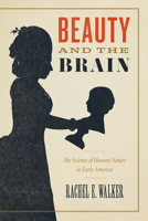 Beauty and the Brain: The Science of Human Nature in Early America 0226836789 Book Cover