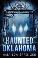 Haunted Oklahoma 1548903698 Book Cover