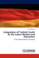 Integration of Turkish Youth to the Labor Market and Education: A Case Study of Goslar in Germany 3848423391 Book Cover