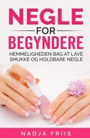 Negle for Begyndere: Hemmeligheden bag smukke og holdbare negle 8797145300 Book Cover