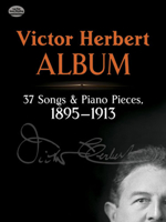 Victor Herbert Album: 37 Songs and Piano Pieces, 1895-1913 0486261867 Book Cover