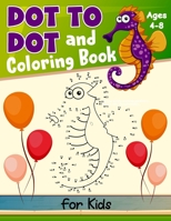 Dot to Dot and Coloring Book for Kids Ages 4-8: Connect the Dots and Animal Coloring Book for Kids Ages 4-6 3-8 3-5 6-8 - Dot to Dot Colouring Books f B08W7DWY24 Book Cover