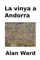 La Vinya a Andorra: Les Evolucions Climatiques I Economiques, l'Arribada de Nous Cultius I La Transformacio de la Produccio Entre Els Segles XII I XIX 1979609632 Book Cover