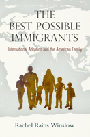 The Best Possible Immigrants: International Adoption and the American Family 0812249100 Book Cover