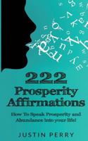 222 Prosperity Affirmations:: How To Speak Prosperity and Abundance into your life! 0692749705 Book Cover