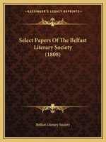 Select Papers Of The Belfast Literary Society 1164892223 Book Cover