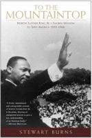 To the Mountaintop: Martin Luther King Jr.'s Mission to Save America: 1955-1968 0060750545 Book Cover