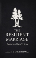 The Resilient Marriage: Togetherness shaped by grace. B0GMXJ5RFW Book Cover