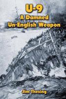 U-9: A Damned Un-English Weapon 1482644851 Book Cover