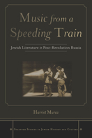 Music from a Speeding Train: Jewish Literature in Post-Revolution Russia (Stanford Studies in Jewish History and C) 0804774439 Book Cover