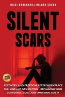 Silent Scars: Recovery and Freedom After Workplace Bullying and Gaslighting - Reclaiming Your Confidence, Voice, and Emotional Safety 1969703156 Book Cover