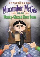 Mucumber McGee and the Honey-Glazed Ham Bone 1944927026 Book Cover