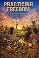 Practicing Freedom:: A Dreaming Justice Project Handbook for Faith, Abolition, and the Work of Repair B0GMG66397 Book Cover