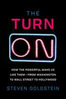 The Turn On: How the Powerful Make Us Like Them—From Washington to Wall Street to Hollywood 0062911694 Book Cover