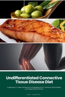 Undifferentiated Connective Tissue Disease Diet: A Beginner's 3-Step Framework for Managing UCTD, Calming Inflammation, and Supporting Immunity B0FRB17RHP Book Cover