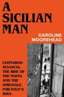A Sicilian Man: Leonardo Sciascia, the Rise of the Mafia and the Struggle for Italy’s Soul B0GTK7RV9Y Book Cover