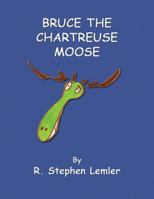 Bruce the Chartreuse Moose 1935089560 Book Cover